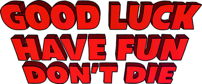 Good Luck, Have Fun, Dont Die (2025) Logo
