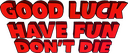 Good20Luck2C20Have20Fun2C20Dont20Die202820252920Logo.png